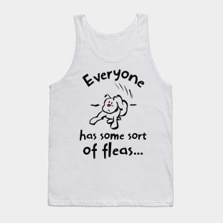 Everyone has some sort of fleas Tank Top